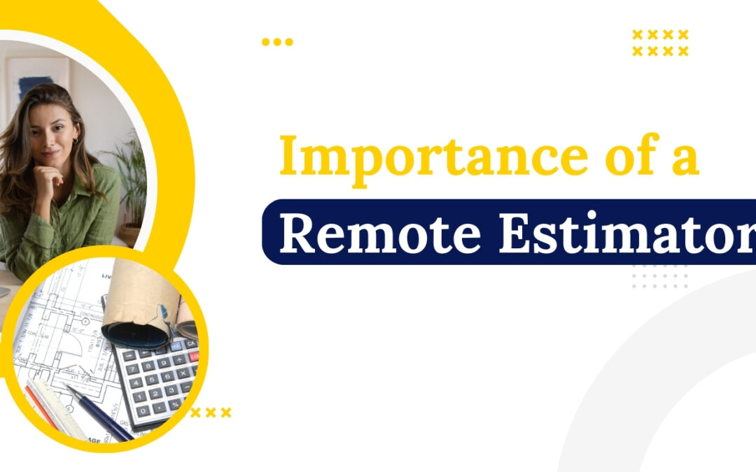What Does a Remote Estimator Do and Why Do Businesses Need One? 